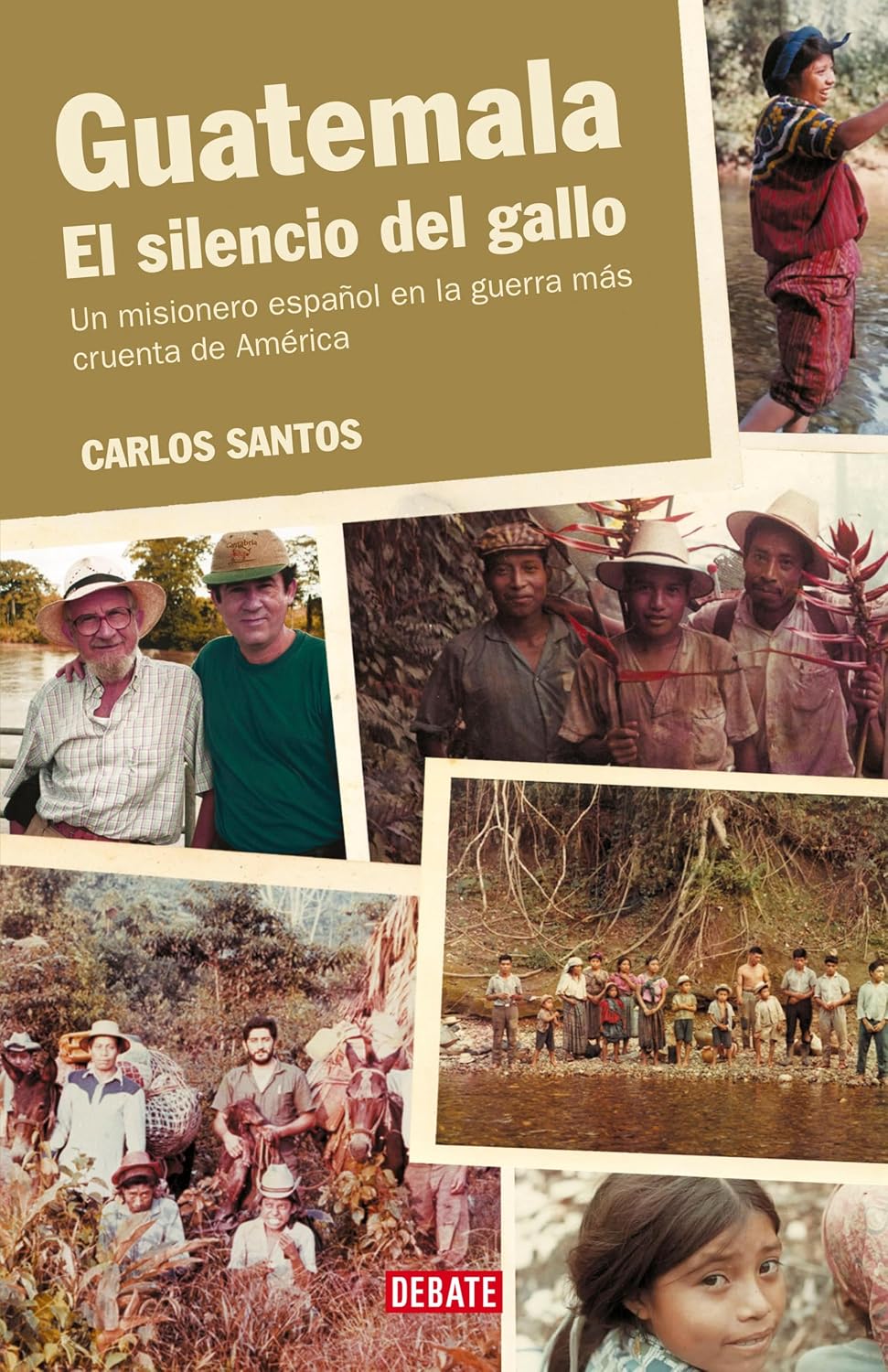 Guatemala. El silencio del gallo: Un misionero español en la guerra más cruenta de América (Spanish Edition)