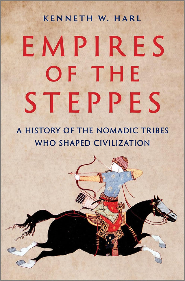 Empires of the Steppes: A History of the Nomadic Tribes Who Shaped Civilization – A Central Asia Nonfiction Masterpiece About Genghis Khan and the Huns