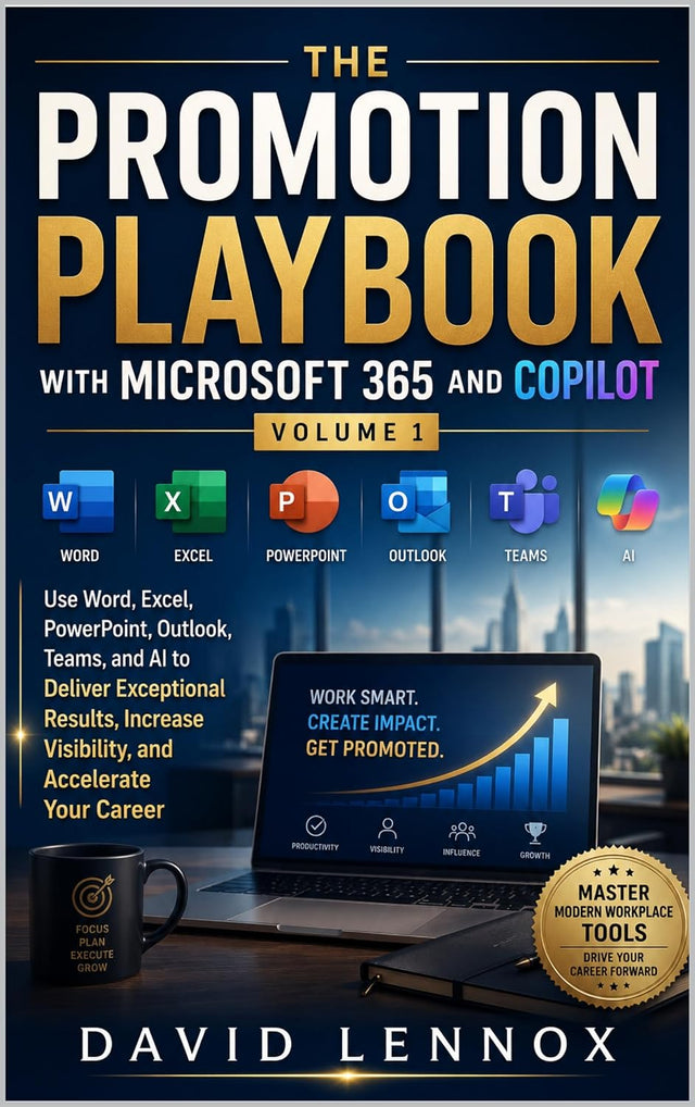 The Promotion Playbook with Microsoft 365 and Copilot Volume 1: Use Word, Excel, PowerPoint, Outlook, Teams, and AI to Deliver Exceptional Results, Increase ... with Microsoft 365 and Copilot Series)