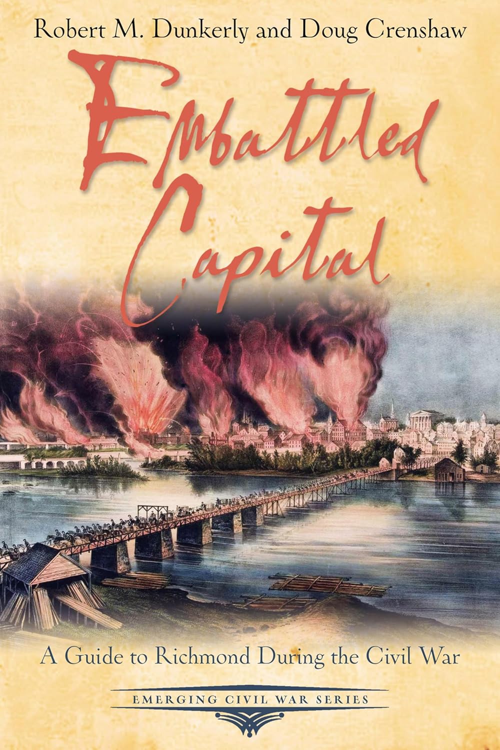 Embattled Capital: A Guide to Richmond During the Civil War (Emerging Civil War Series)