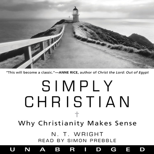 Simply Christian: Why Christianity Makes Sense