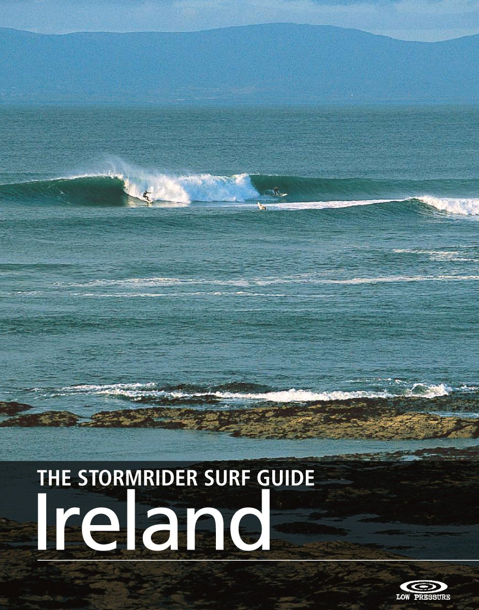 The Stormrider Surf Guide - Ireland: Surfing in County Donegal, Sligo, Clare, Dingle, The South Coast and Northern Ireland (Stormrider Surfing Guides)