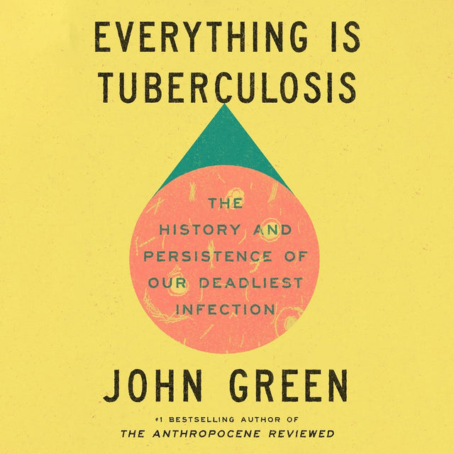 Everything Is Tuberculosis: The History and Persistence of Our Deadliest Infection