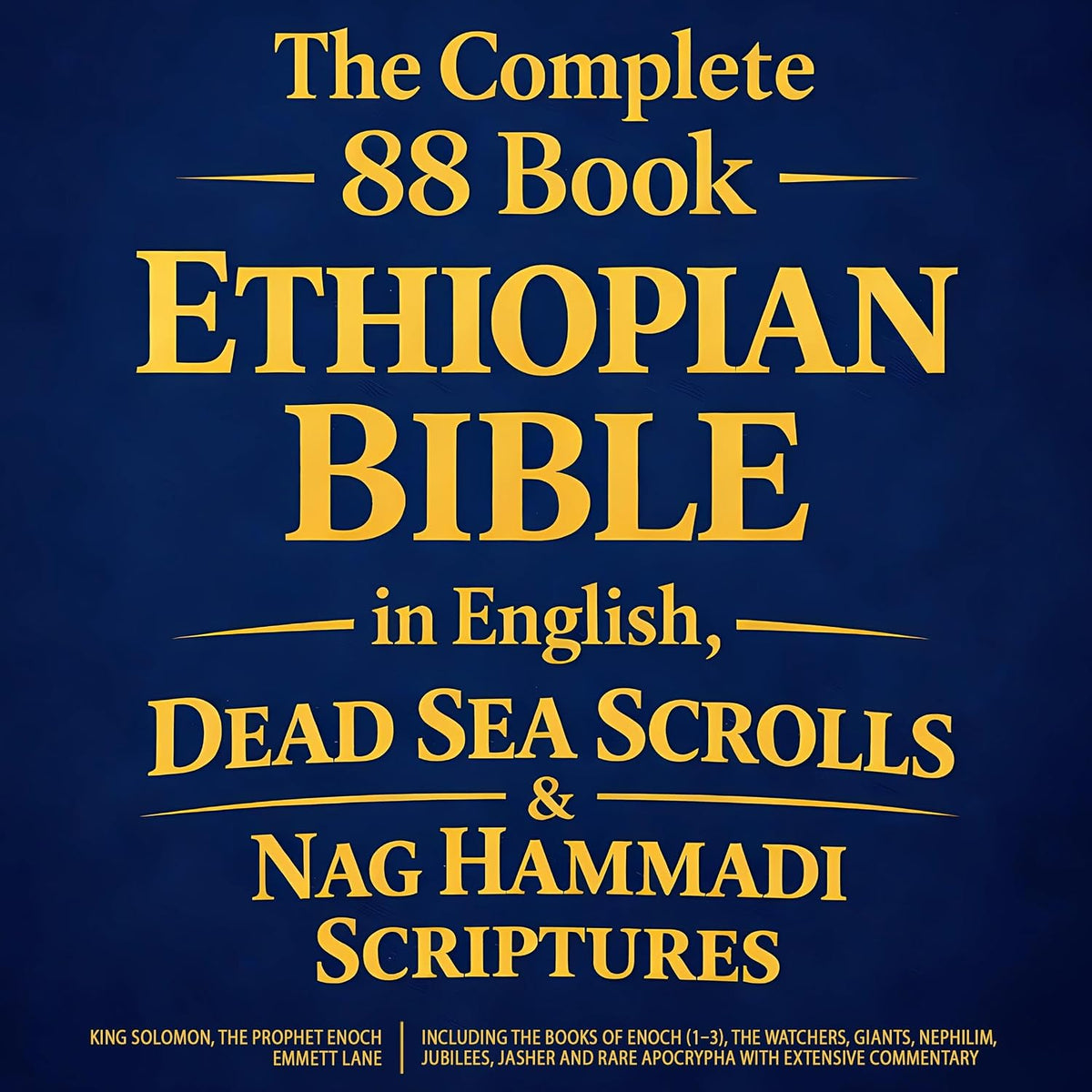 The Complete 88 Book Ethiopian Bible in English, Dead Sea Scrolls & Nag Hammadi Scriptures: Including the Books of Enoch (1-3), the Watchers, Giants, and Rare Apocrypha with Extensive Commentary