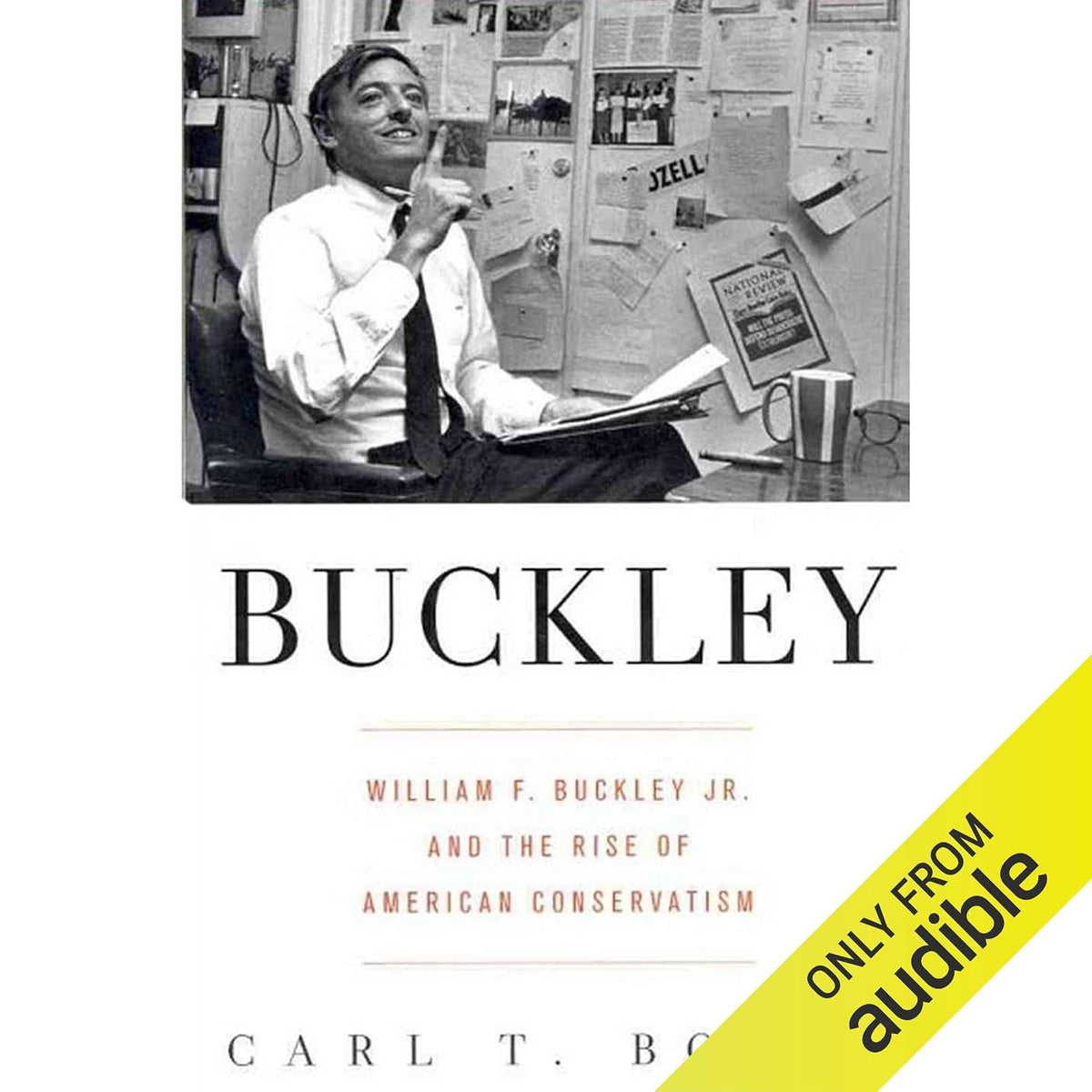 Buckley: William F. Buckley Jr. and the Rise of American Conservatism