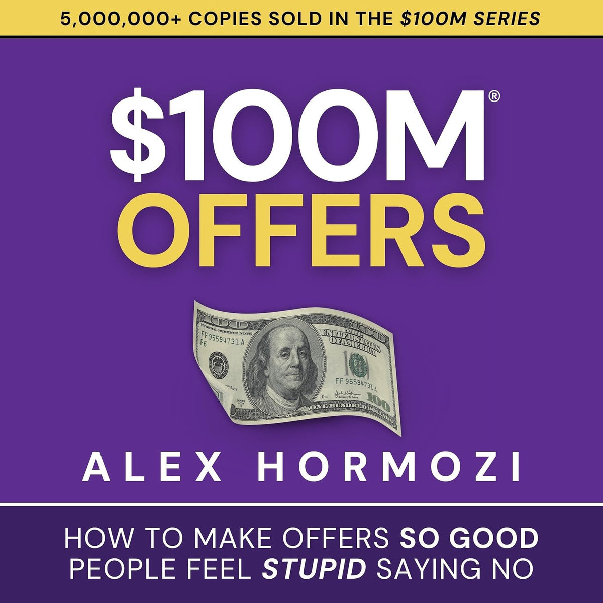 $100M Offers: How to Make Offers So Good People Feel Stupid Saying No