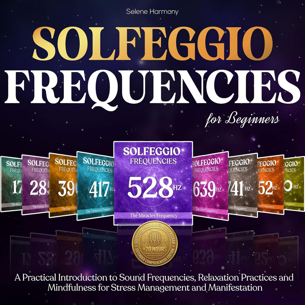 Solfeggio Frequencies for Beginners: A Practical Introduction to Sound Frequencies, Relaxation Practices and Mindfulness for Stress Management and Manifestation