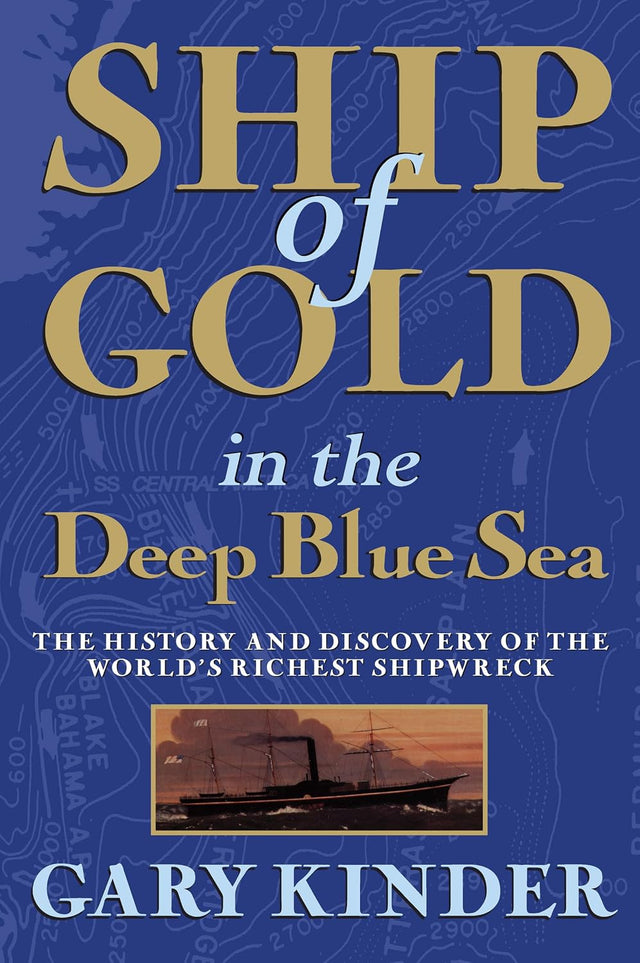 Ship of Gold in the Deep Blue Sea: The History and Discovery of the World's Richest Shipwreck