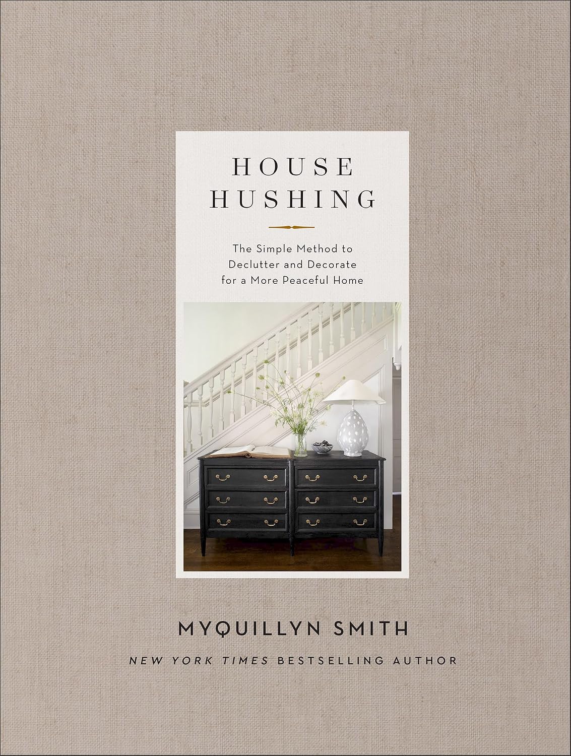 House Hushing: The Simple Method to Declutter and Decorate for a More Peaceful Home (Cozy Minimalist Design Inspiration for Your Tidy Home)