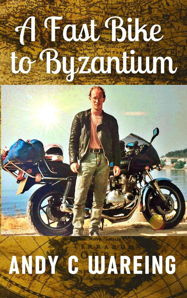 A Fast Bike to Byzantium (The Petrolhead Travelogues)