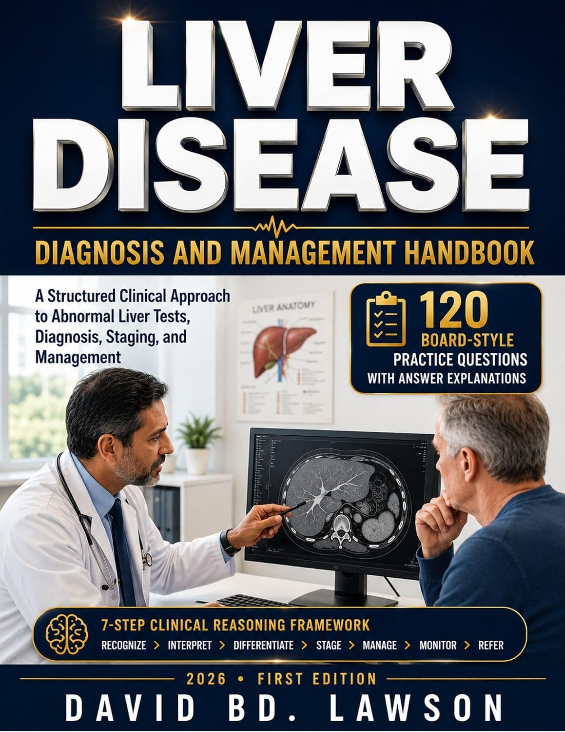 LIVER DISEASE DIAGNOSIS AND MANAGEMENT HANDBOOK: A Structured Clinical Approach to Abnormal Liver Tests, Diagnosis, Staging, and Management