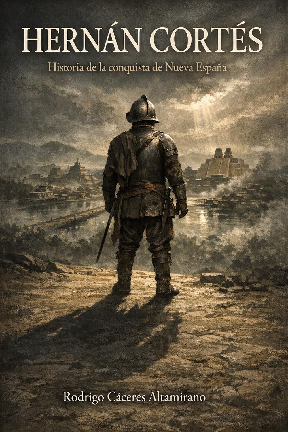 Hernán Cortés: Historia de la conquista de Nueva España (Spanish Edition)