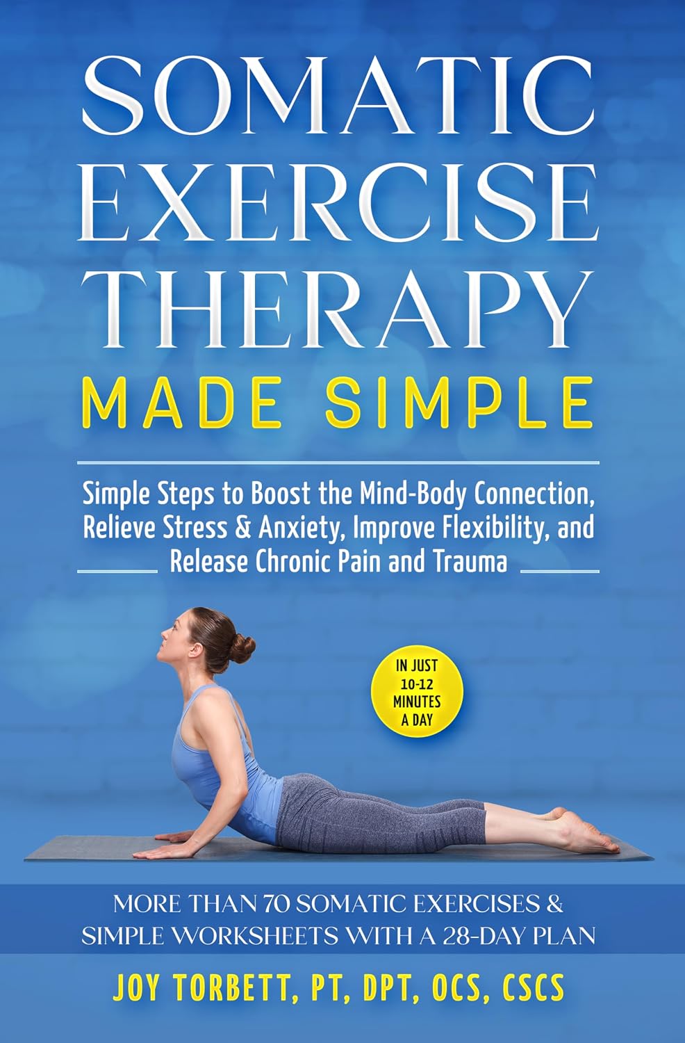 SOMATIC EXERCISE THERAPY MADE SIMPLE: Simple Steps to Boost the Mind-Body Connection, Relieve Stress & Anxiety, Improve Flexibility, and Release Chronic Pain and Trauma