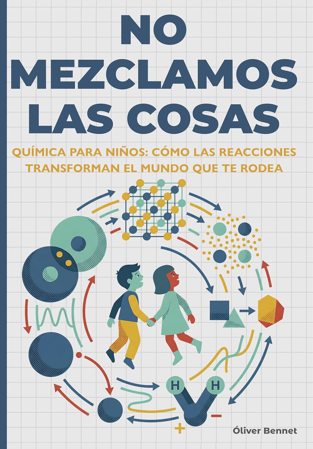 NO MEZCLAMOS LAS COSAS: Química para niños: cómo las reacciones transforman el mundo que te rodea (9–12 años) (- The Visual Science Series - nº 2) (Spanish Edition)
