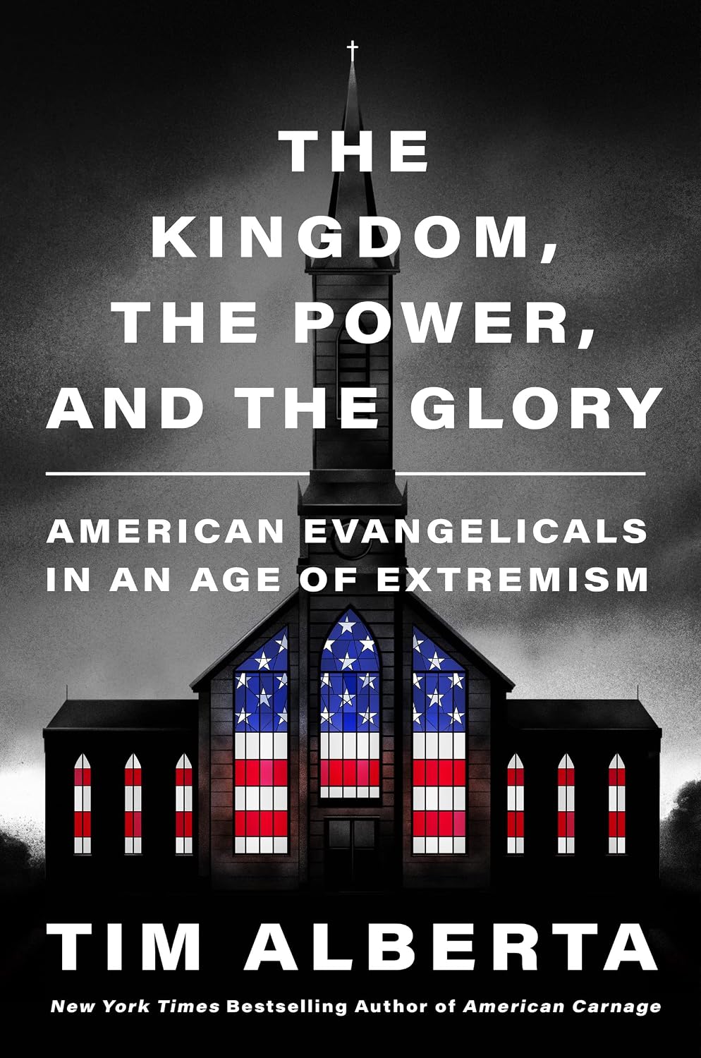 The Kingdom, the Power, and the Glory: American Evangelicals in an Age of Extremism ― A NYT Bestselling Investigation of Faith and Politics