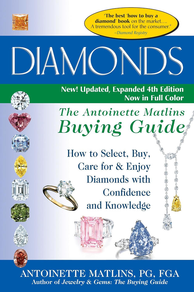 Diamonds (4th Edition): The Antoinette Matlins Buying Guide–How to Select, Buy, Care for & Enjoy Diamonds with Confidence and Knowledge