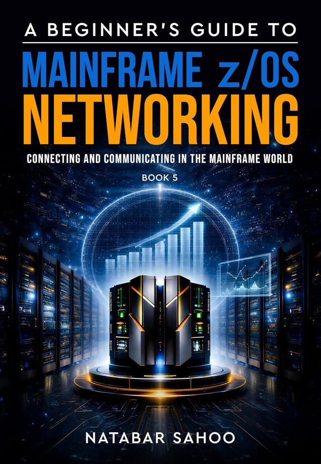 A Beginner’s Guide to Mainframe z/OS Networking - Connecting and Communicating in the Mainframe World - Book 5
