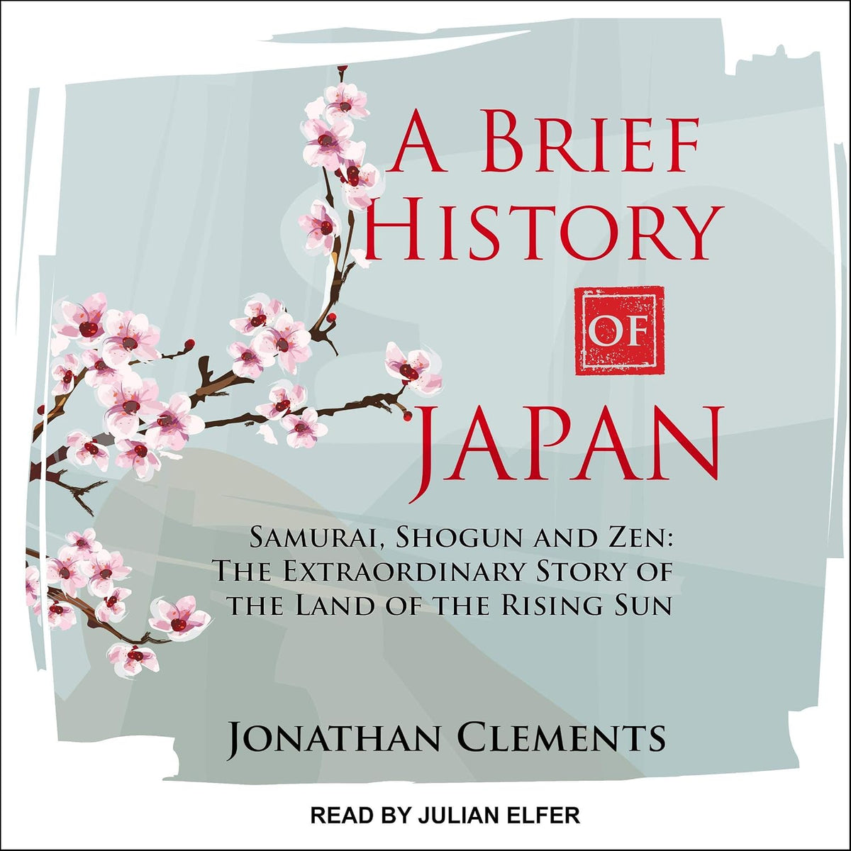 A Brief History of Japan: Samurai, Shogun and Zen: The Extraordinary Story of the Land of the Rising Sun