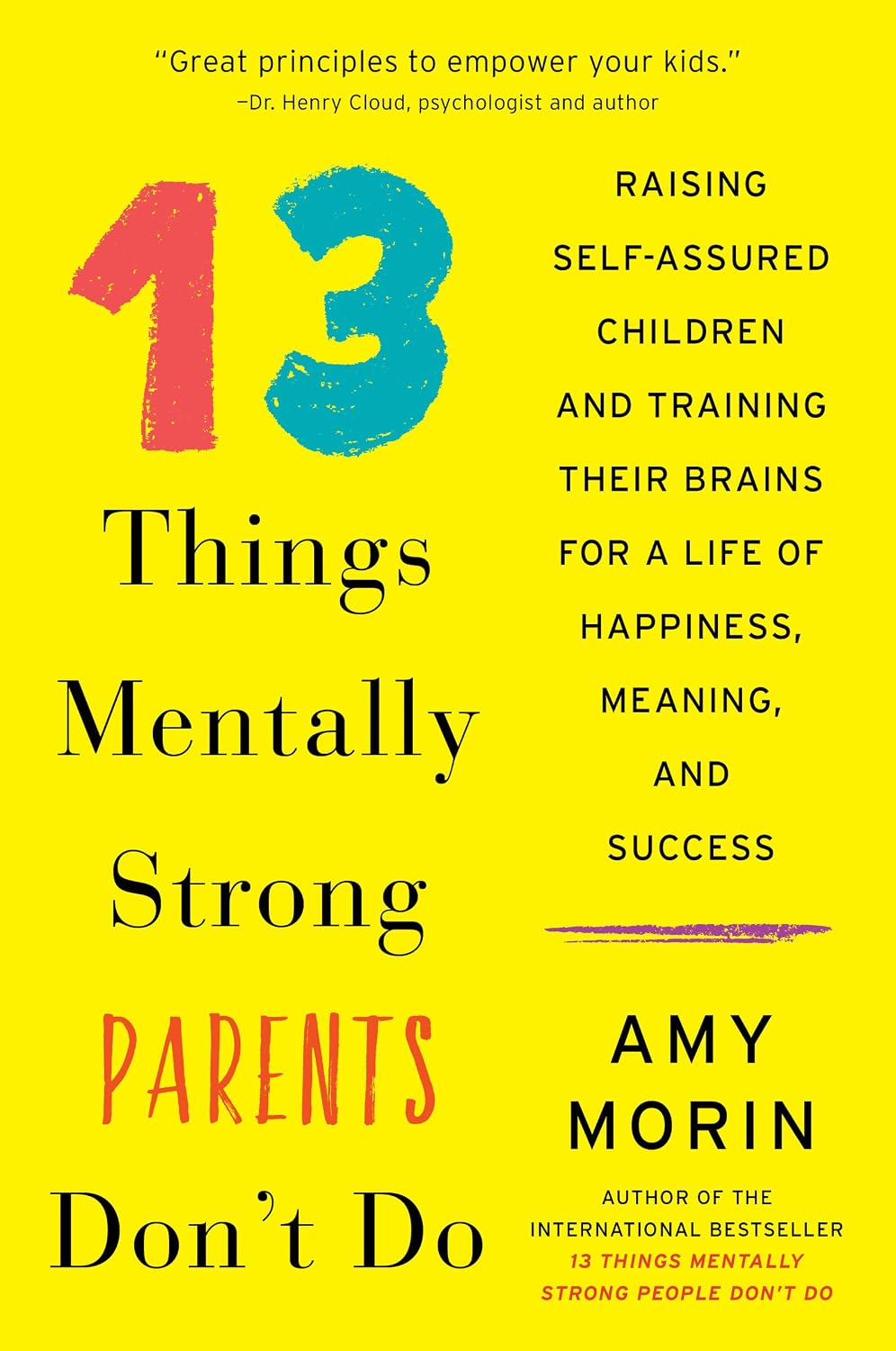 13 Things Mentally Strong Parents Don't Do: Raising Self-Assured Children and Training Their Brains for a Life of Happiness, Meaning, and Success – A Psychotherapist's Proven Guide to Resilience