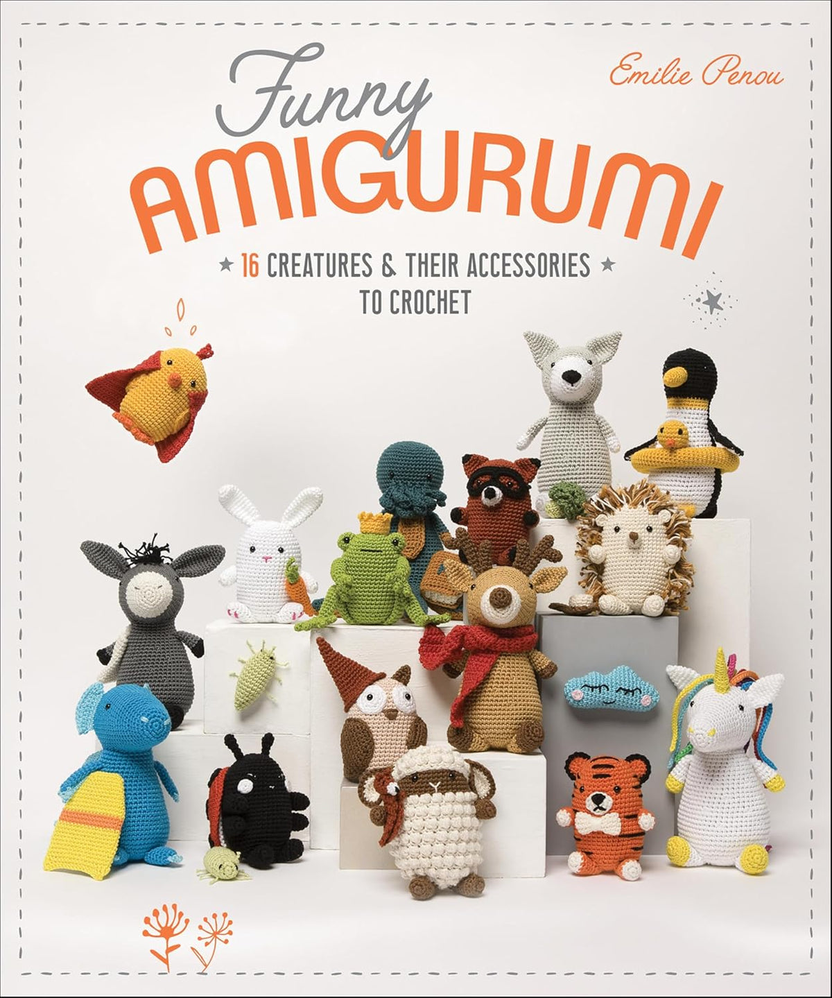 Funny Amigurumi: 16 Creatures & Their Accessories to Crochet