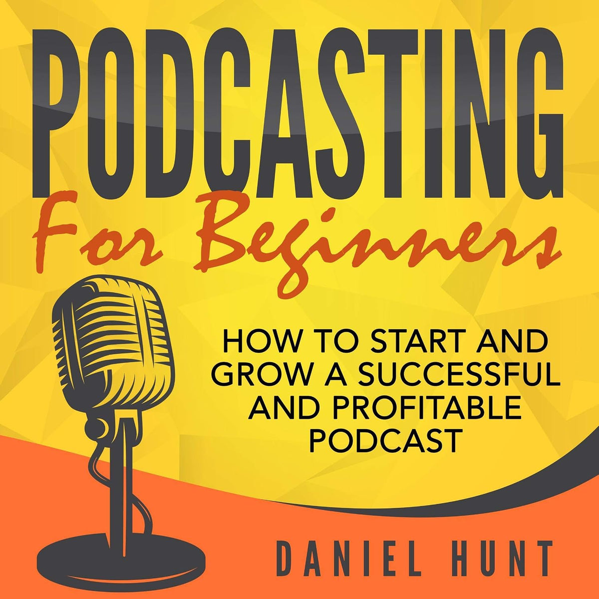 Podcasting for Beginners: How to Start and Grow a Successful and Profitable Podcast