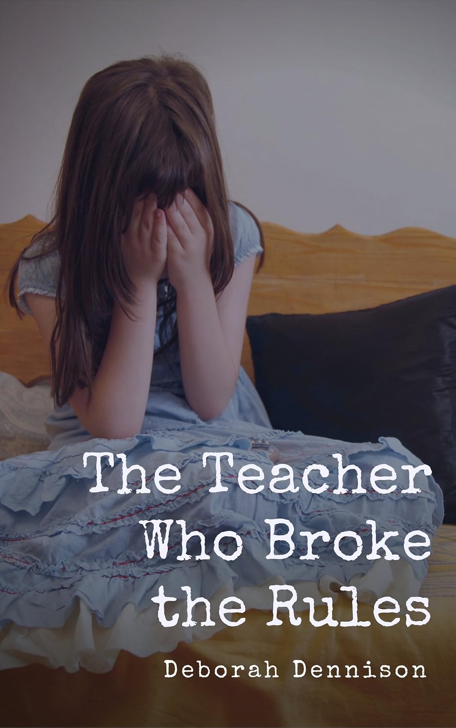 The Teacher Who Broke The Rules: An upsetting story of child abuse, manipulation and blackmail (Child Abuse True Stories).