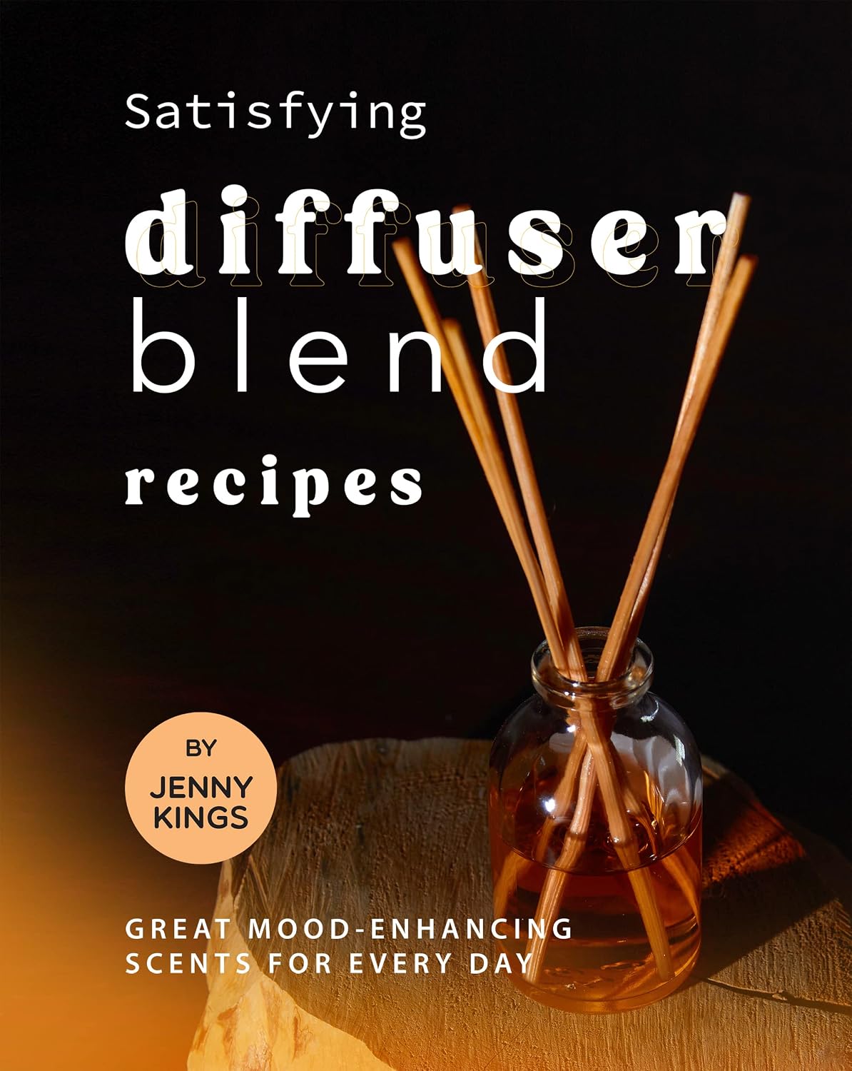 Satisfying Diffuser Blend Recipes: Great Mood-Enhancing Scents for Every Day