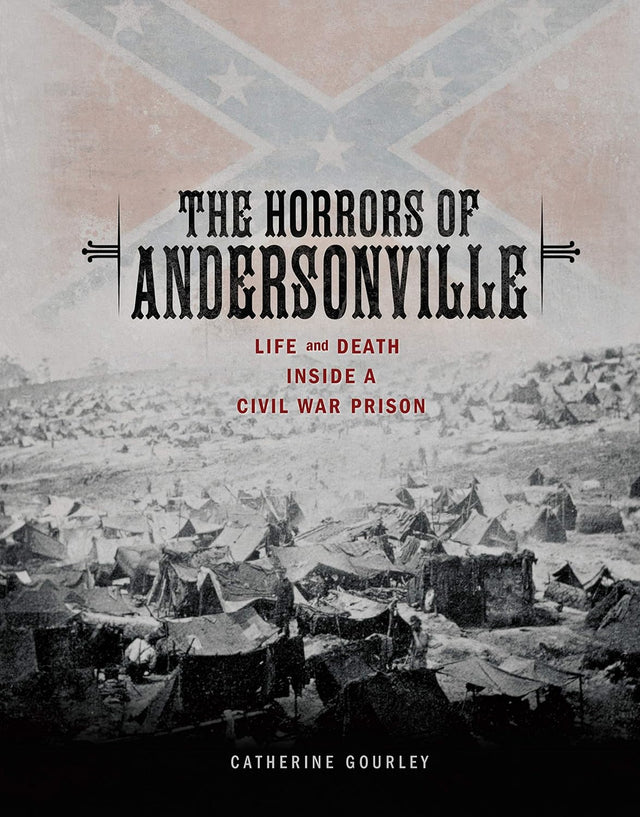 The Horrors of Andersonville: Life and Death Inside a Civil War Prison (Exceptional Social Studies Titles for Upper Grades)