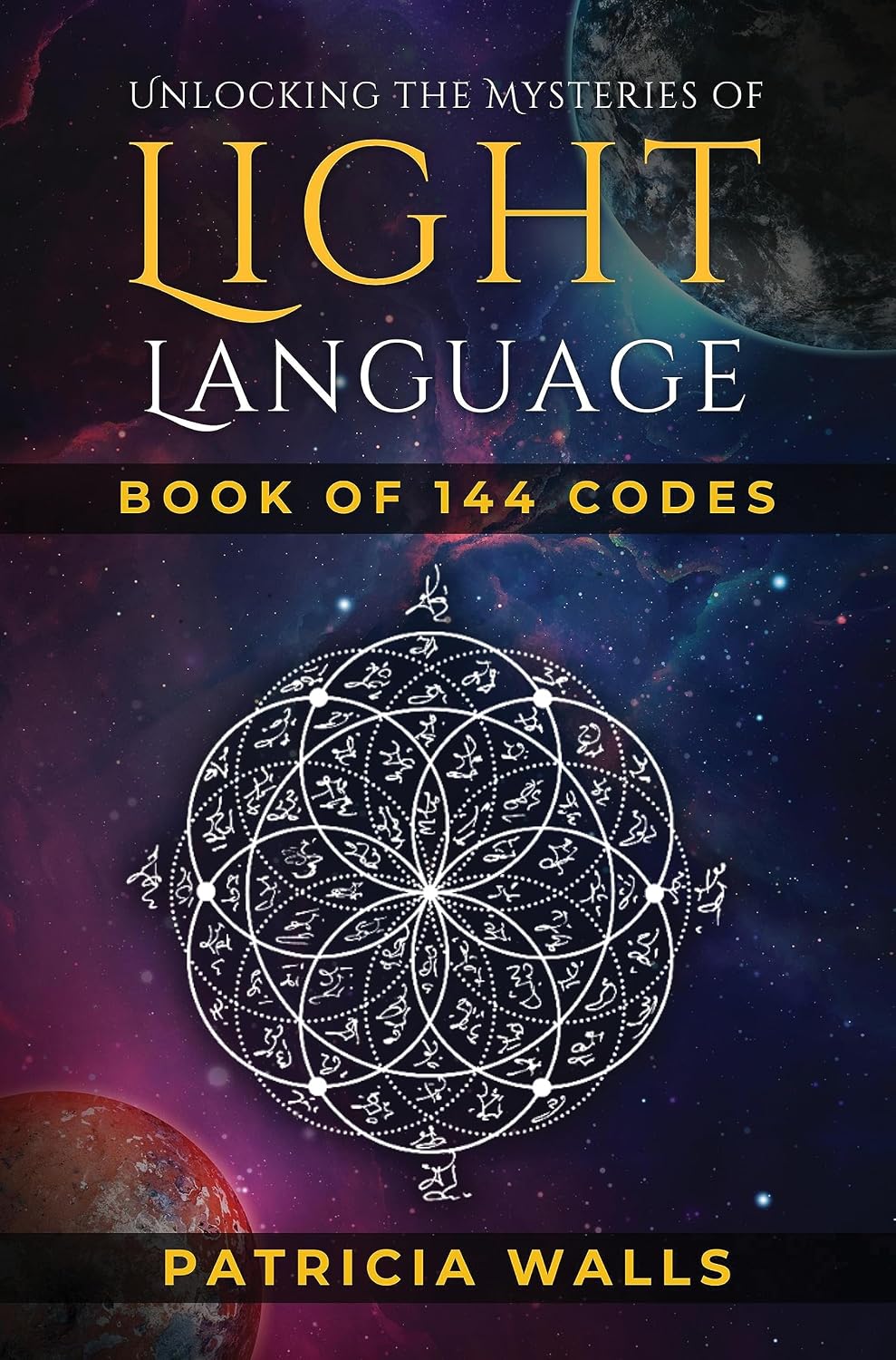 Unlocking The Mysteries of Light Language : Book of 144 Codes