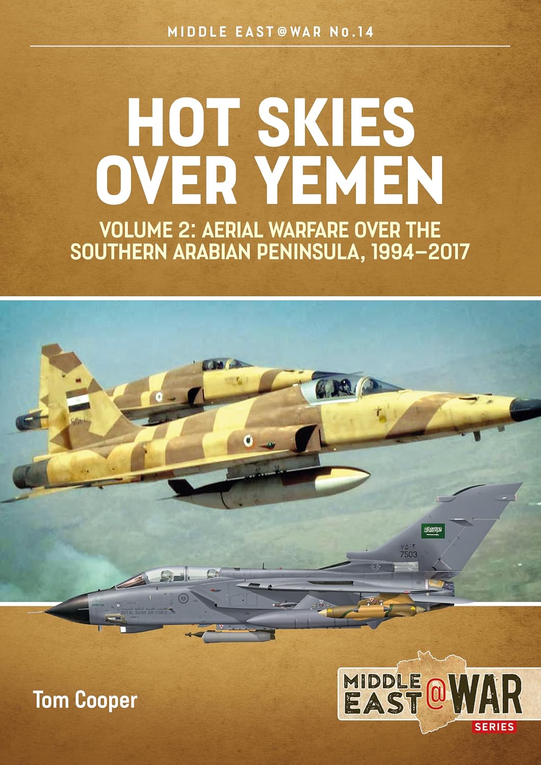 Hot Skies Over Yemen: Aerial Warfare Over the Southern Arabian Peninsula: Volume 2 - 1994-2017 (Middle East@War)