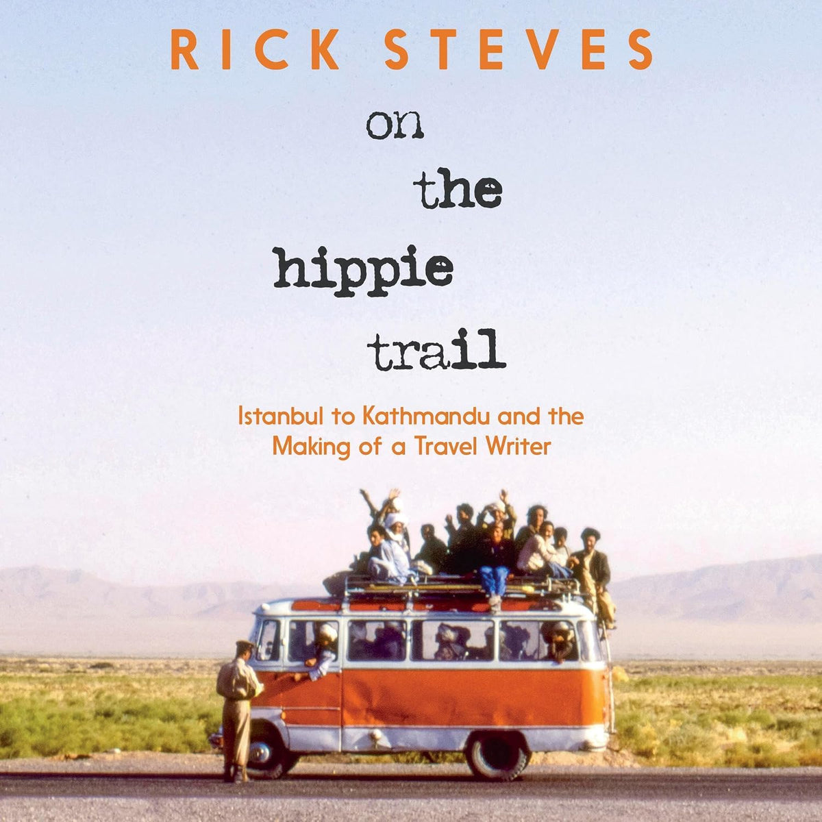 On the Hippie Trail: Istanbul to Kathmandu and the Making of a Travel Writer