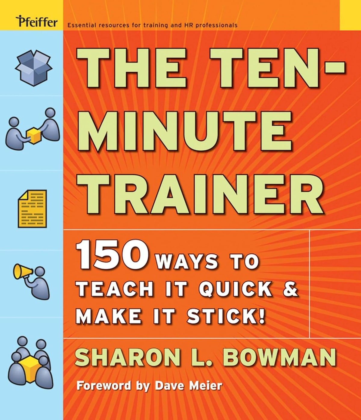 The Ten-Minute Trainer: 150 Ways to Teach it Quick & Make it Stick!