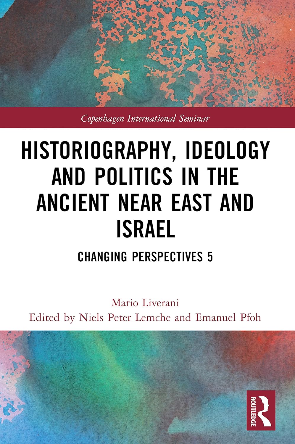 Historiography, Ideology and Politics in the Ancient Near East and Israel (Copenhagen International Seminar)