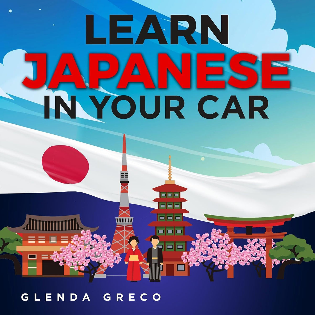 Learn Japanese In Your Car: Common Phrases and Sentences for Beginner and Intermediate Learning. Language Lessons For You To Enjoy While You Drive, Meditate (or Even Sleep)! (Learn A New Language)