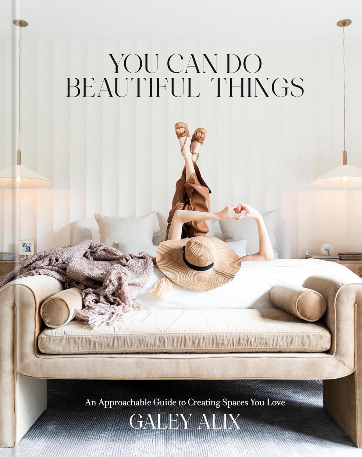 You Can Do Beautiful Things: An Approachable Guide to Creating Spaces You Love