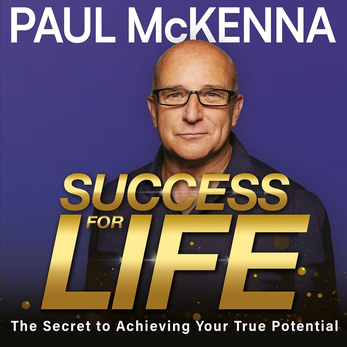 Success for Life: The Secret to Achieving Your True Potential