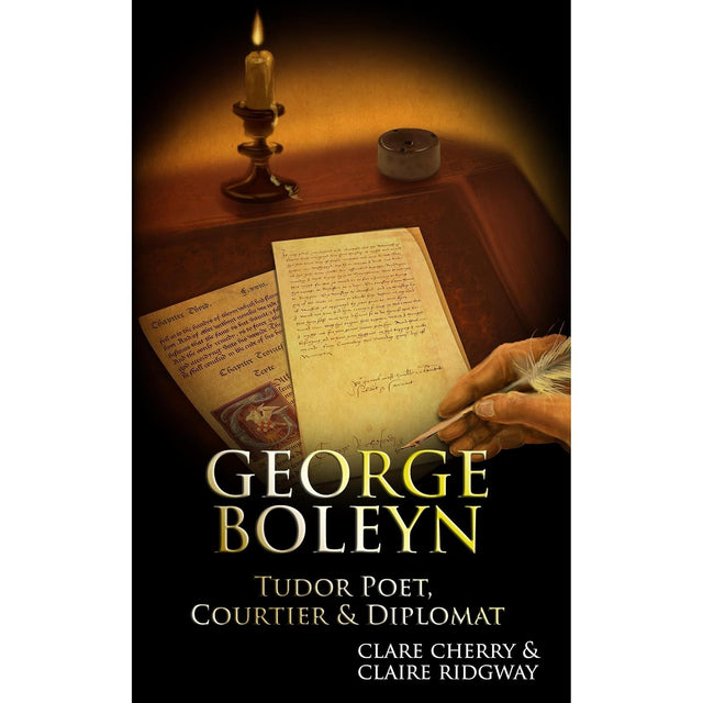 George Boleyn: Tudor Poet, Courtier & Diplomat