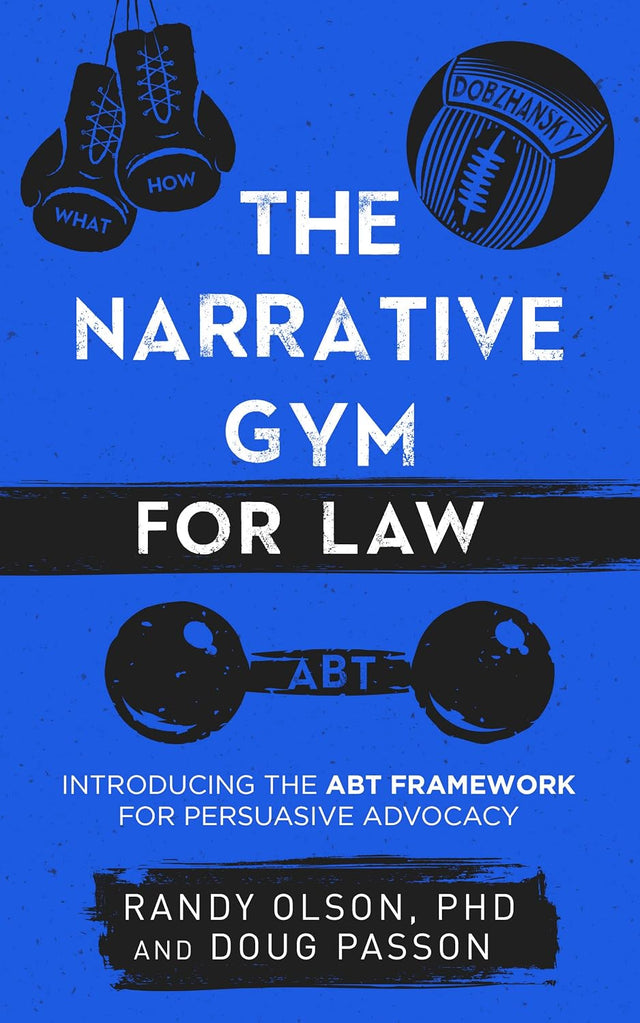 The Narrative Gym for Law: Introducing the ABT Framework for Persuasive Advocacy