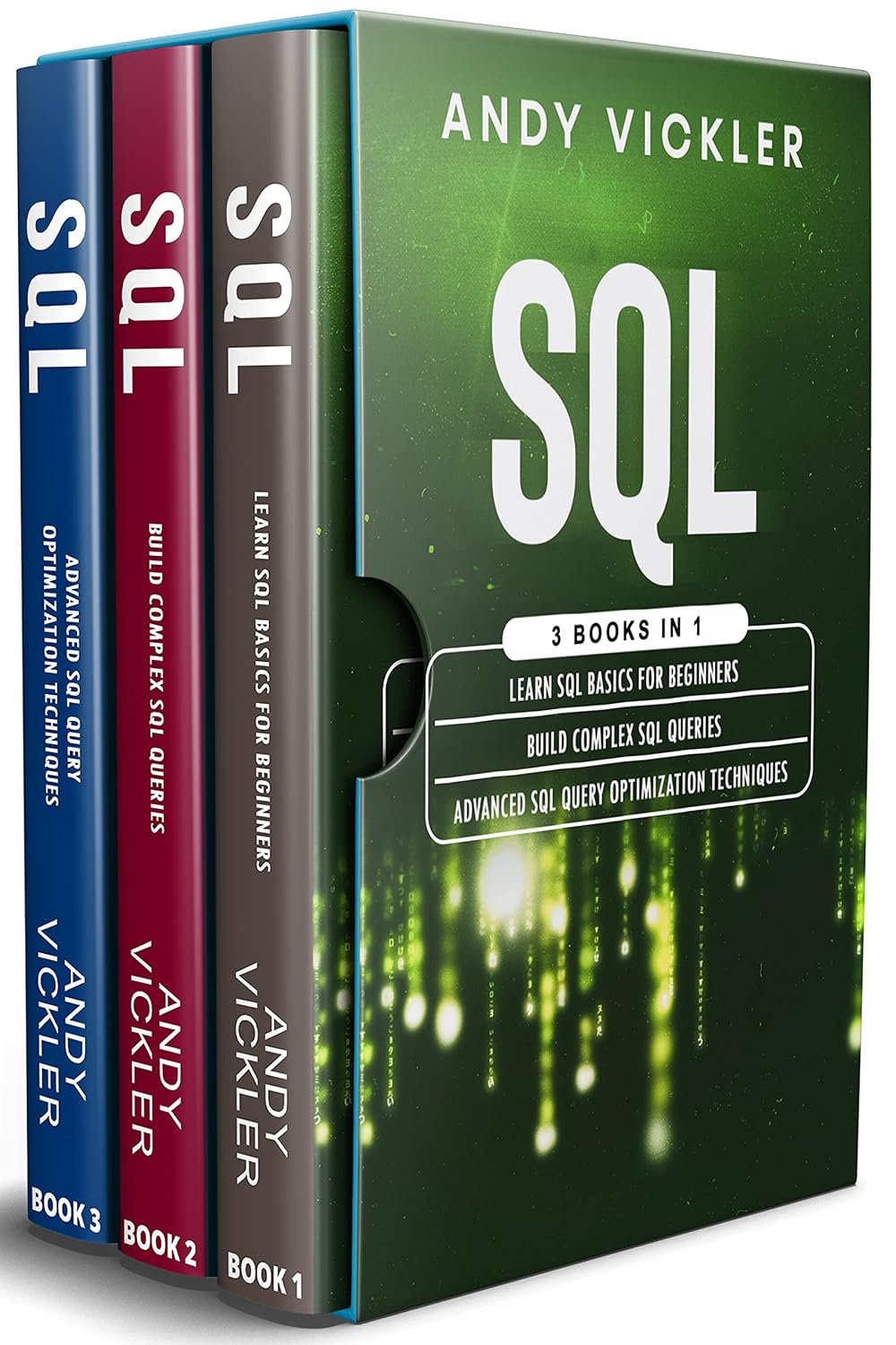 SQL: 3 books in 1 : Learn SQL Basics for beginners + Build Complex SQL Queries + Advanced SQL Query optimization techniques
