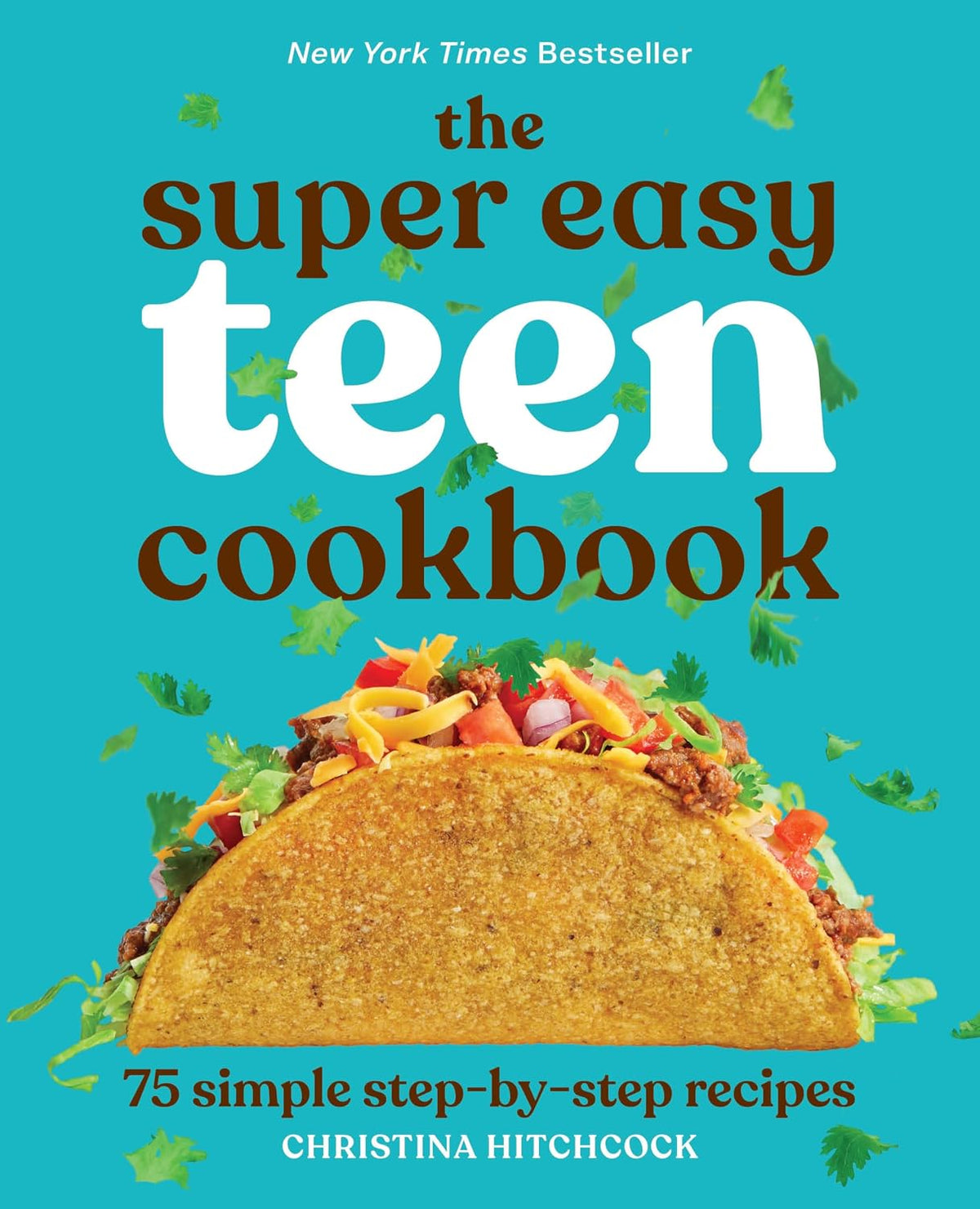 The Super Easy Teen Cookbook: 75 Simple Step-by-Step Recipes