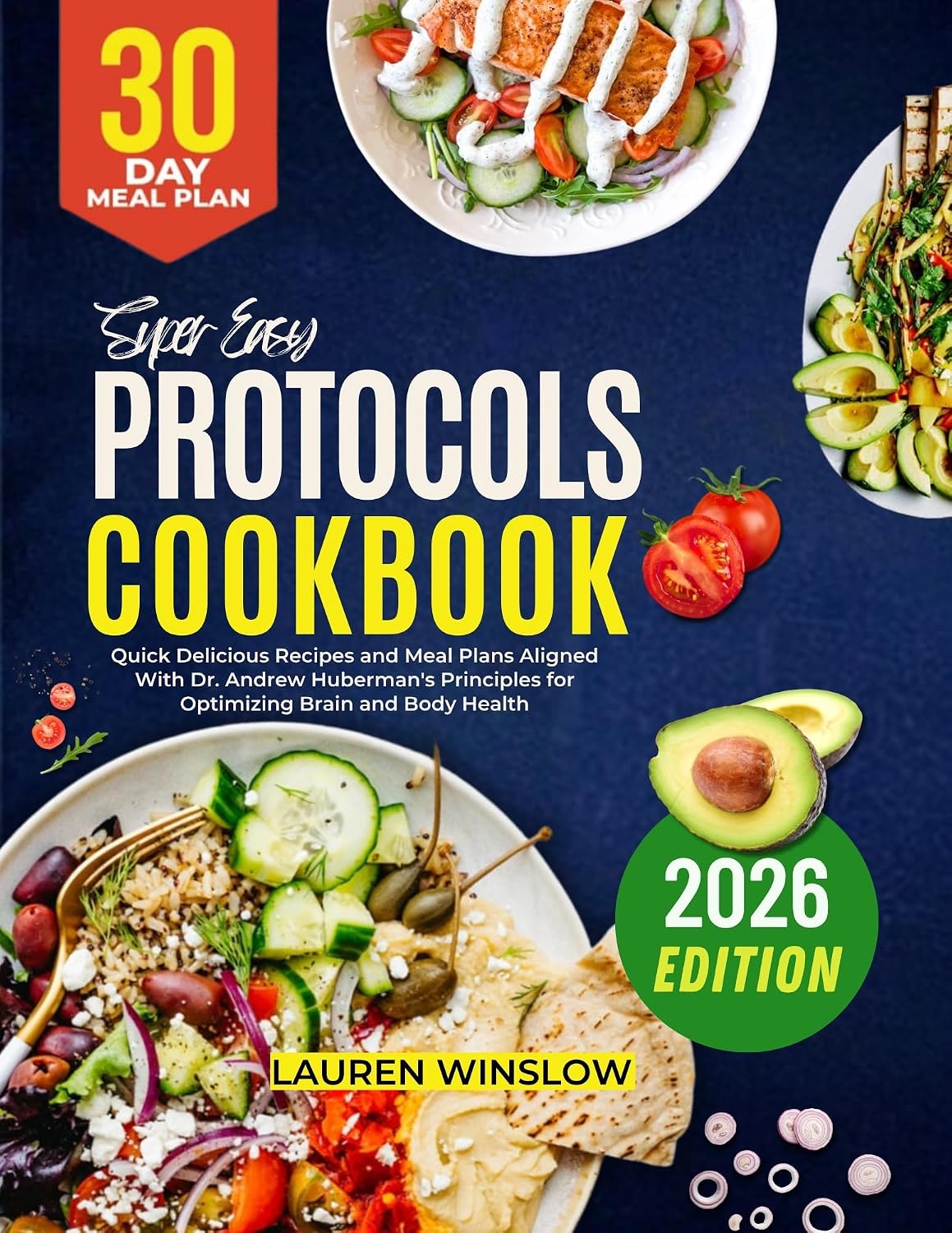 Super Easy Protocols Cookbook: Quick Delicious Recipes and Meal Plans Aligned With Dr. Andrew Huberman's Principles for Optimizing Brain and Body Health