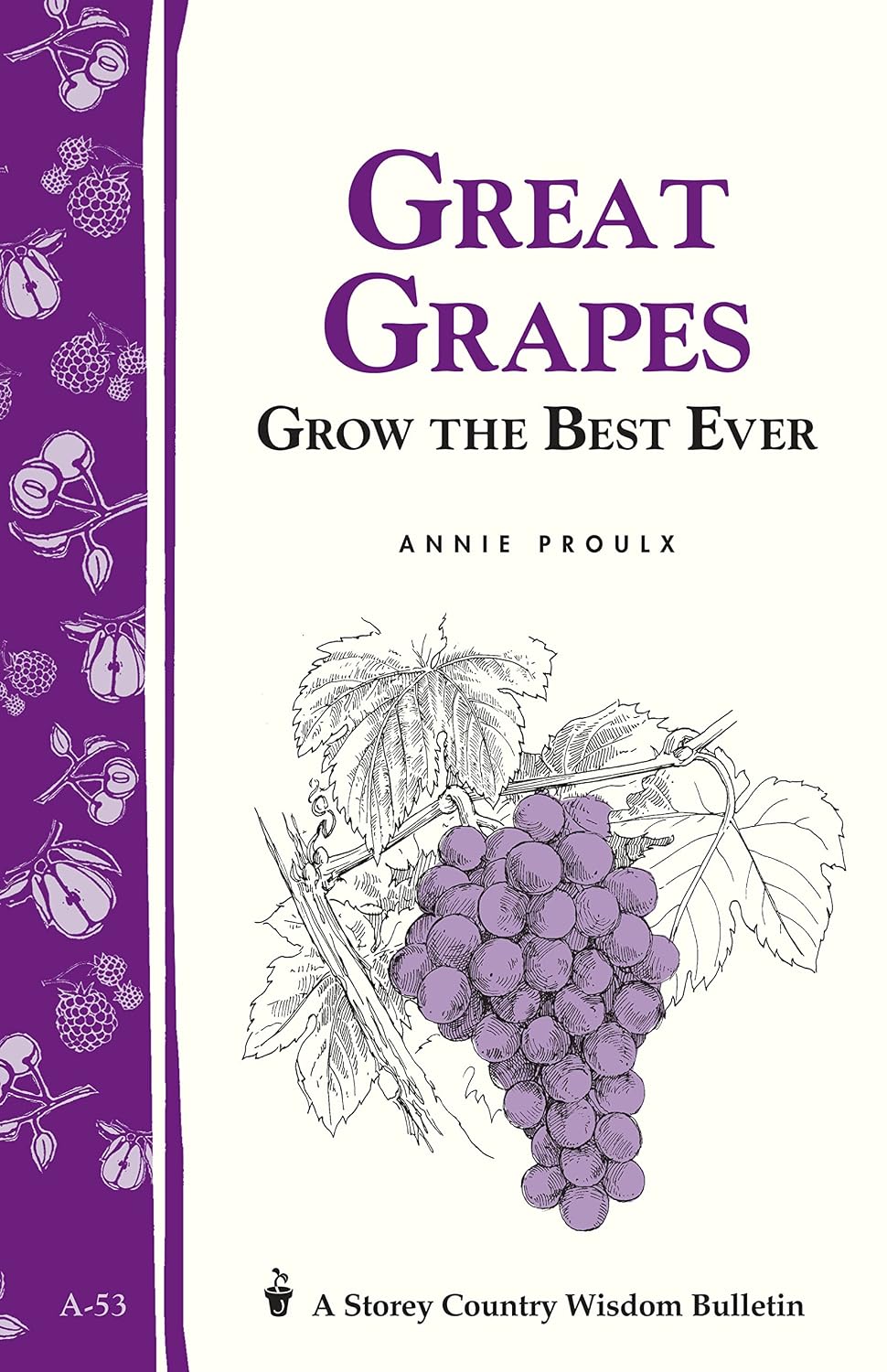 Great Grapes: Grow the Best Ever / Storey's Country Wisdom Bulletin A-53 (Storey Country Wisdom Bulletin)