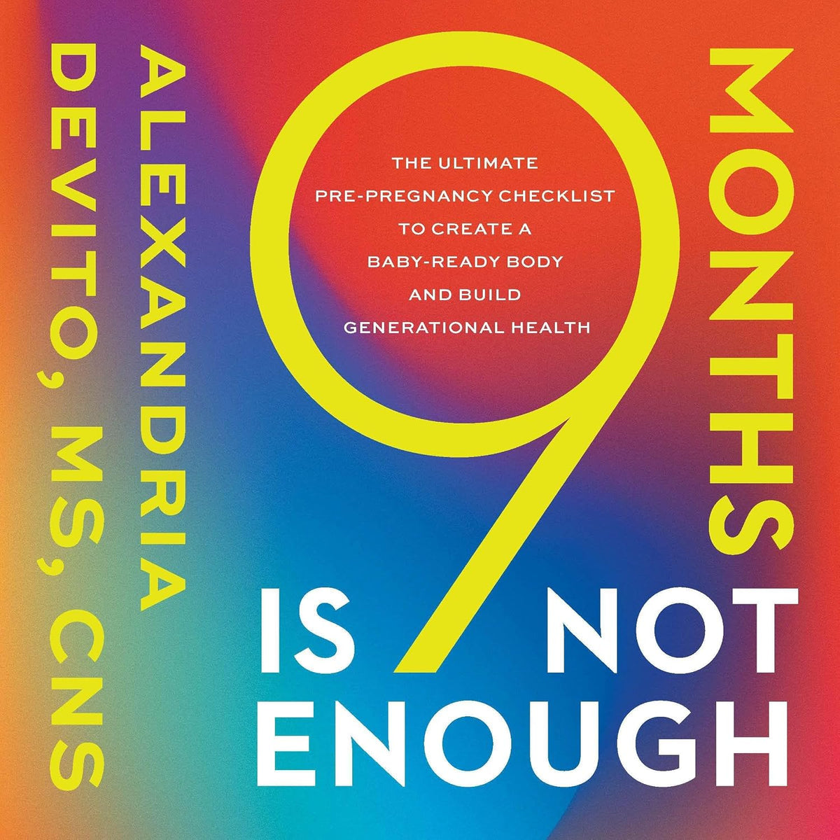 9 Months Is Not Enough: The Ultimate Pre-Pregnancy Checklist to Create a Baby-Ready Body and Build Generational Health