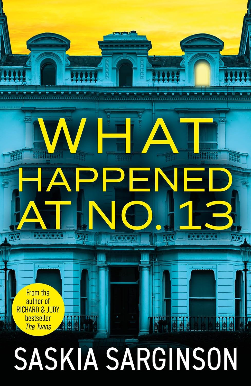 What Happened at No. 13: The BRAND NEW absolutely addictive psychological thriller from Richard & Judy bestselling author Saskia Sarginson
