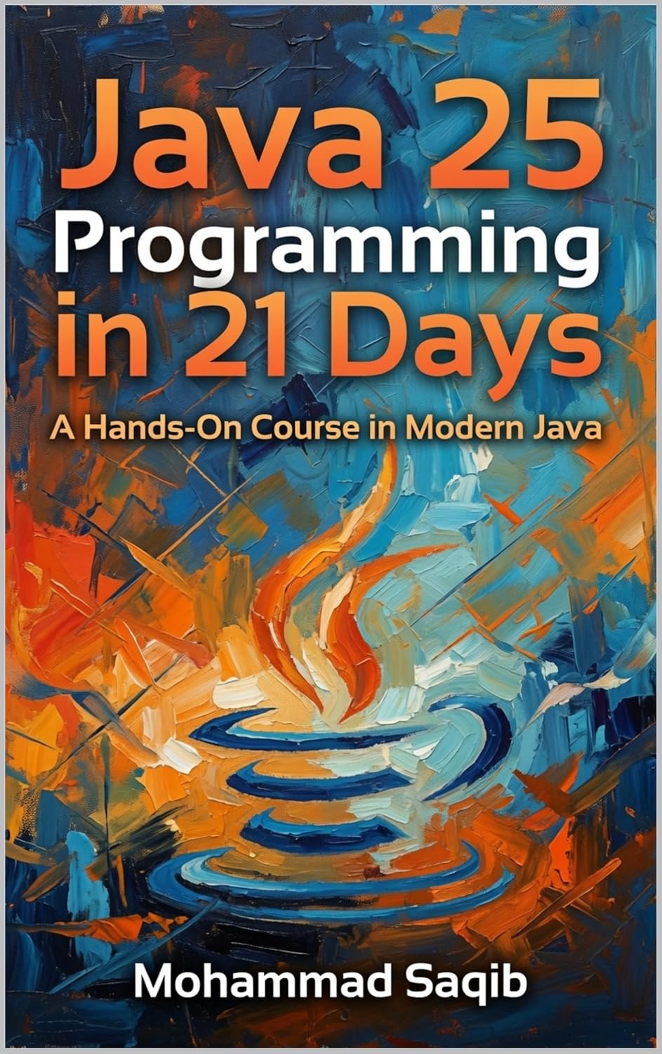 Java 25 Programming in 21 Days: A Hands-On Course in Modern Java (Learn Programming in 21 Days)