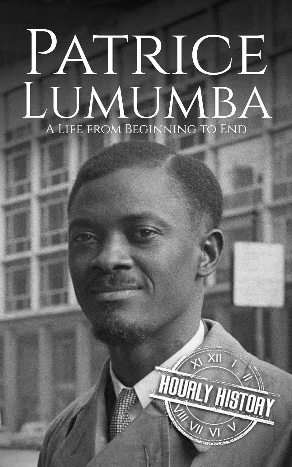 Patrice Lumumba: A Life from Beginning to End (Revolutionaries)