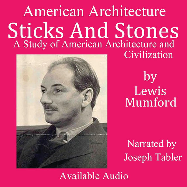 Sticks and Stones: A Study of American Architecture and Civilization