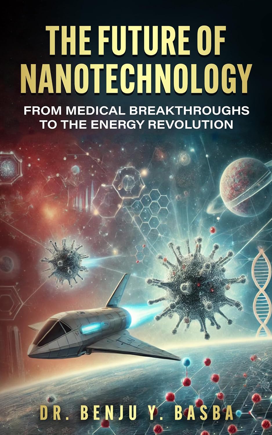 The Future of Nanotechnology: From Medical Breakthroughs to the Energy Revolution