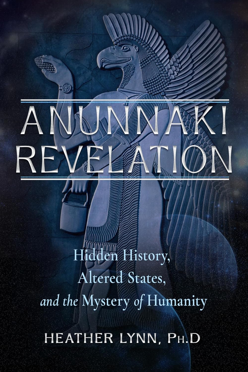 Anunnaki Revelation: Hidden History, Altered States, and the Mystery of Humanity