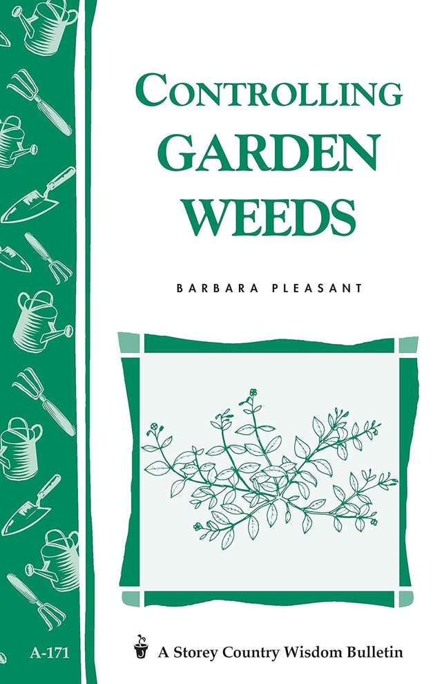 Controlling Garden Weeds: Storey's Country Wisdom Bulletin A-171 (Storey Country Wisdom Bulletin)